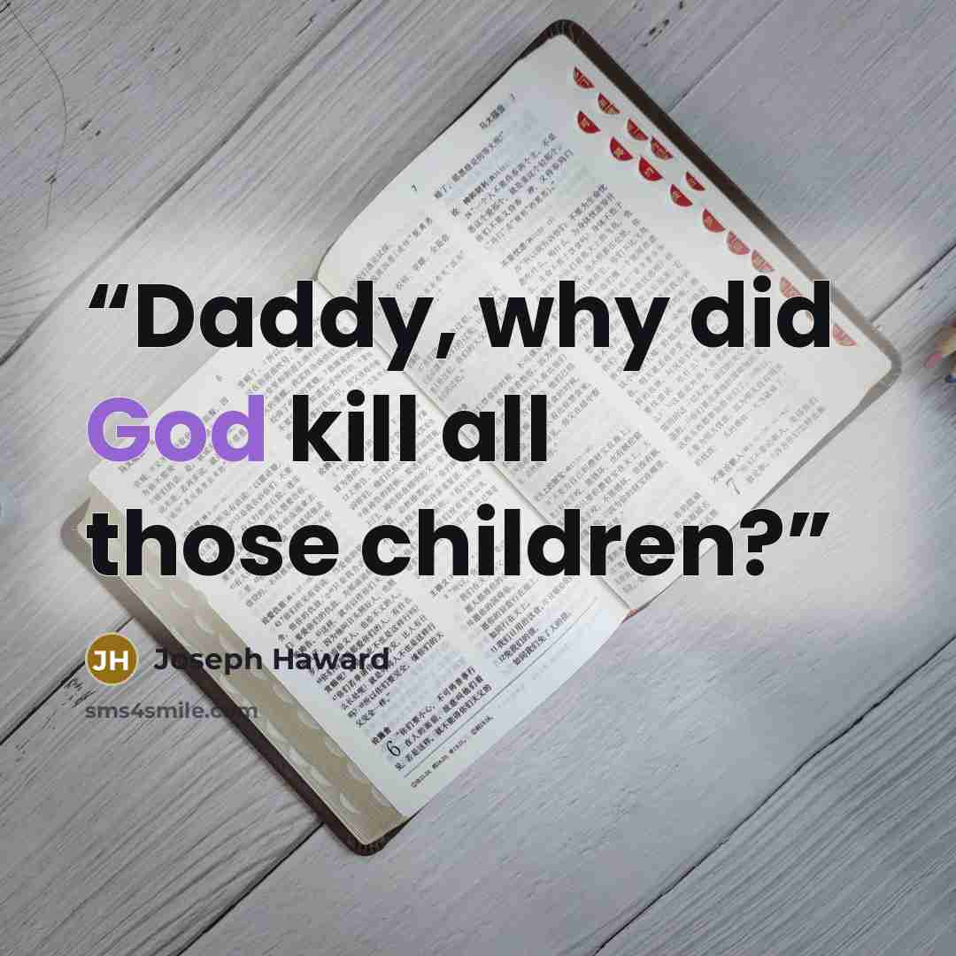 “Daddy, why did God kill all those children?” quote by Joseph Haward