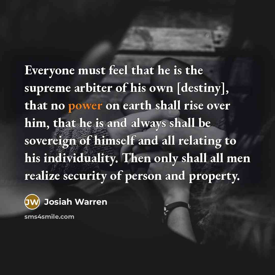 “Everyone must feel that he is the supreme arbiter of…” quote by Josiah Warren