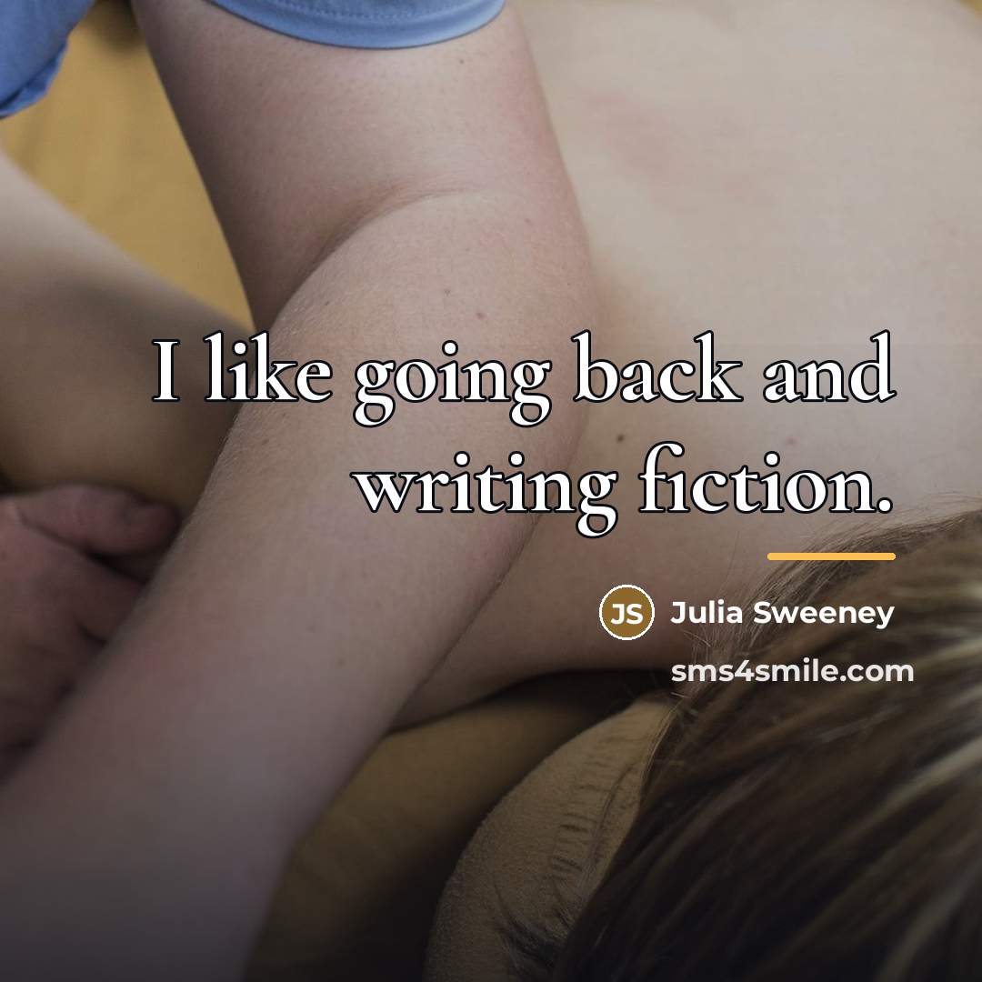 “I like going back and writing fiction.…” quote by Julia Sweeney
