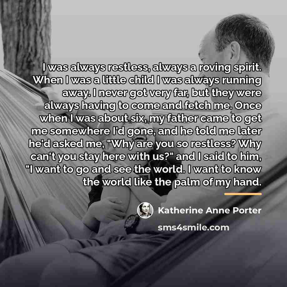 “I was always restless, always a roving spirit. When I…” quote by Katherine Anne Porter