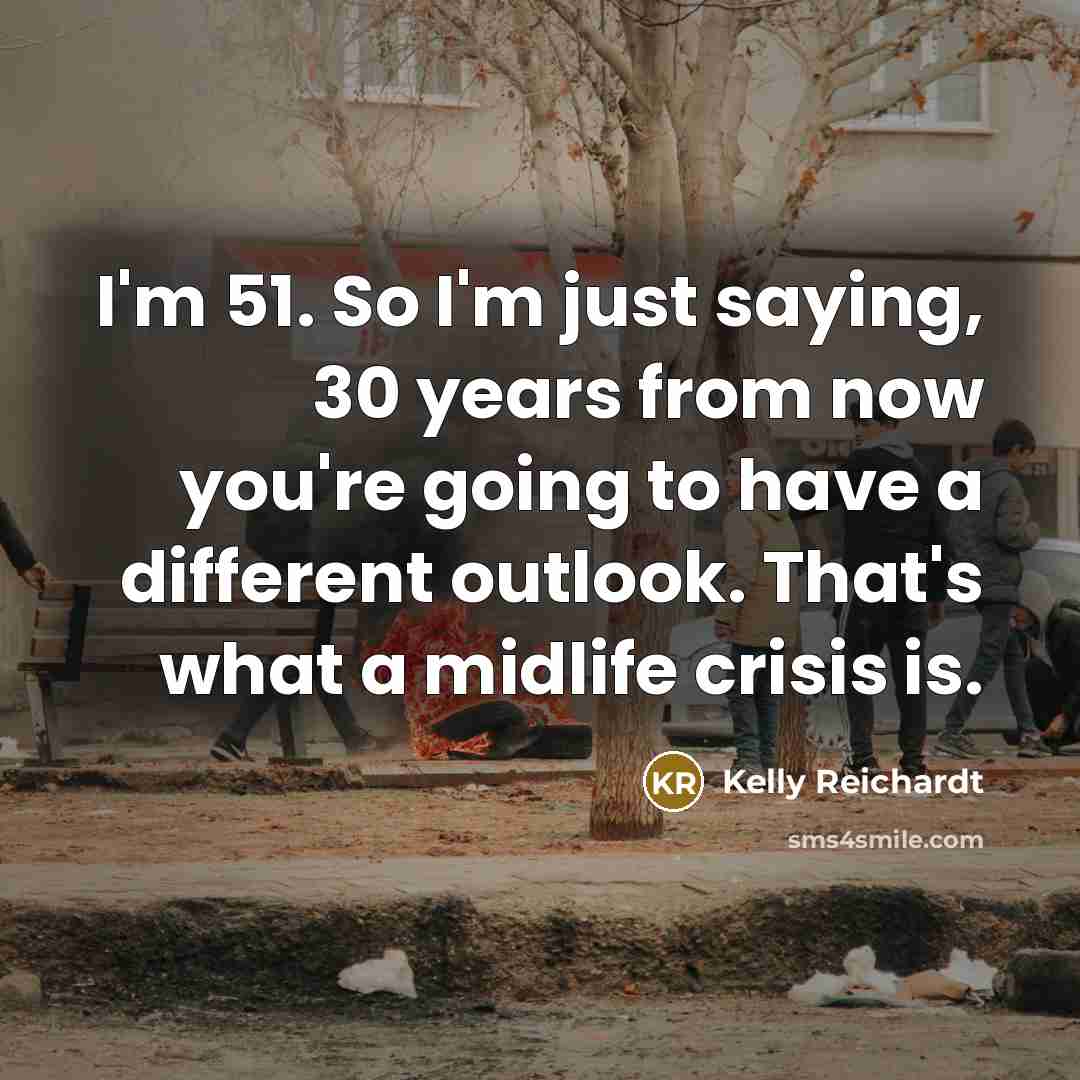 “I'm 51. So I'm just saying, 30 years from now…” quote by Kelly Reichardt