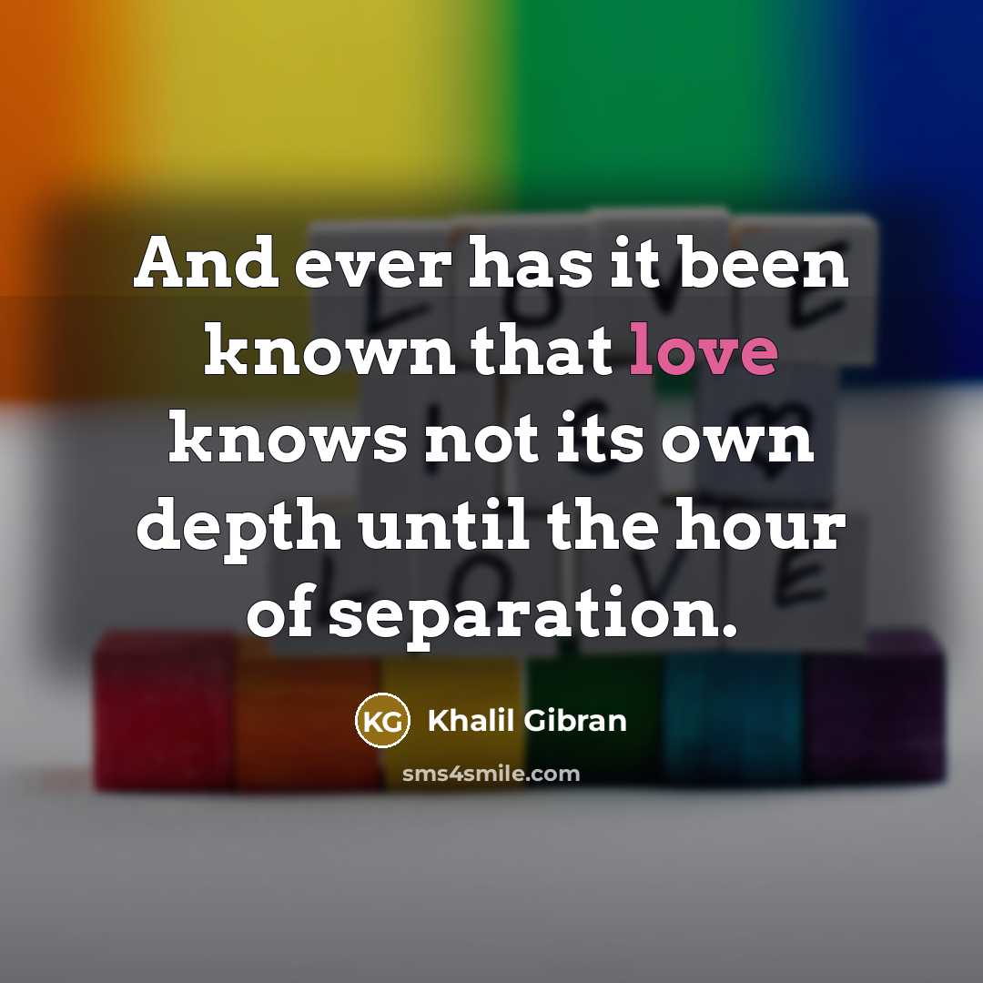 “And ever has it been known that love knows not…” quote by Khalil Gibran