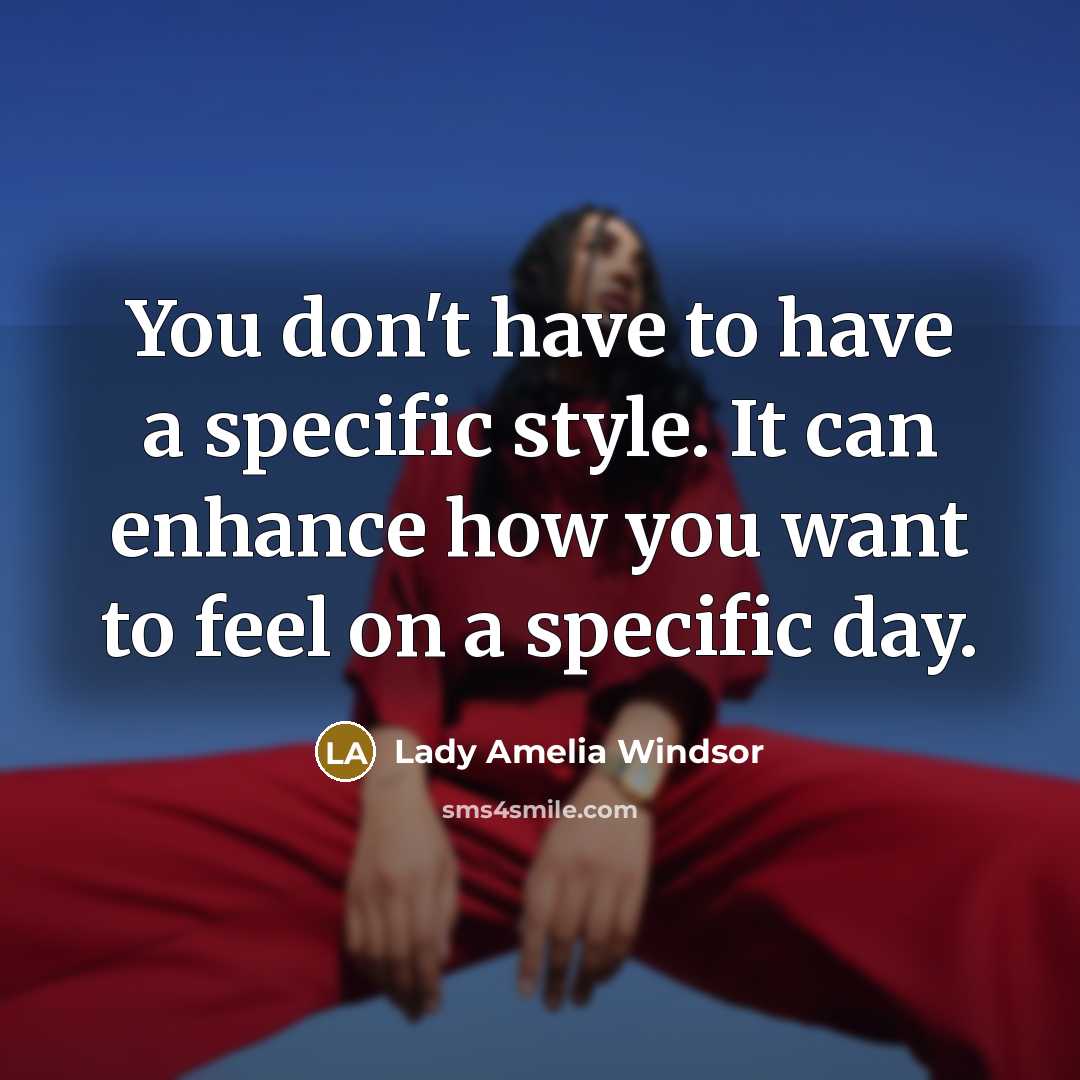 “You don't have to have a specific style. It can…” quote by Lady Amelia Windsor