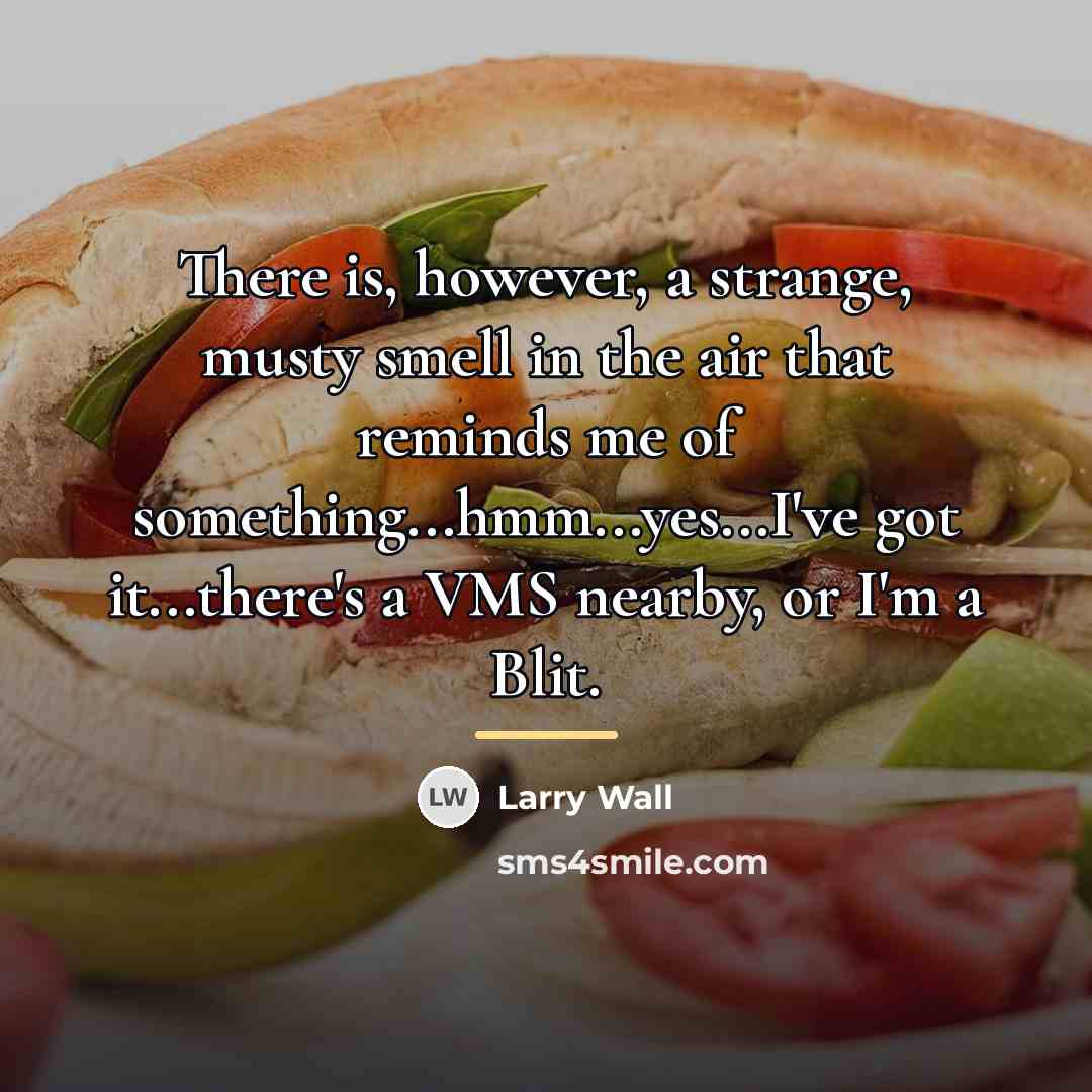 “There is, however, a strange, musty smell in the air…” quote by Larry Wall