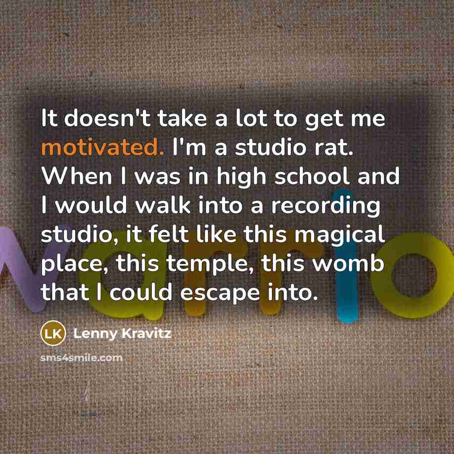 “It doesn't take a lot to get me motivated. I'm…” quote by Lenny Kravitz