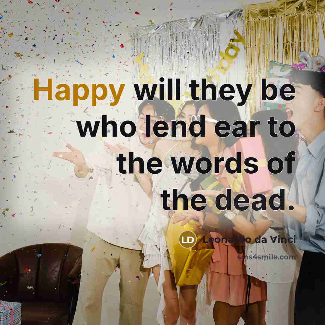 “Happy will they be who lend ear to the words of the dead.” quote by Leonardo da Vinci