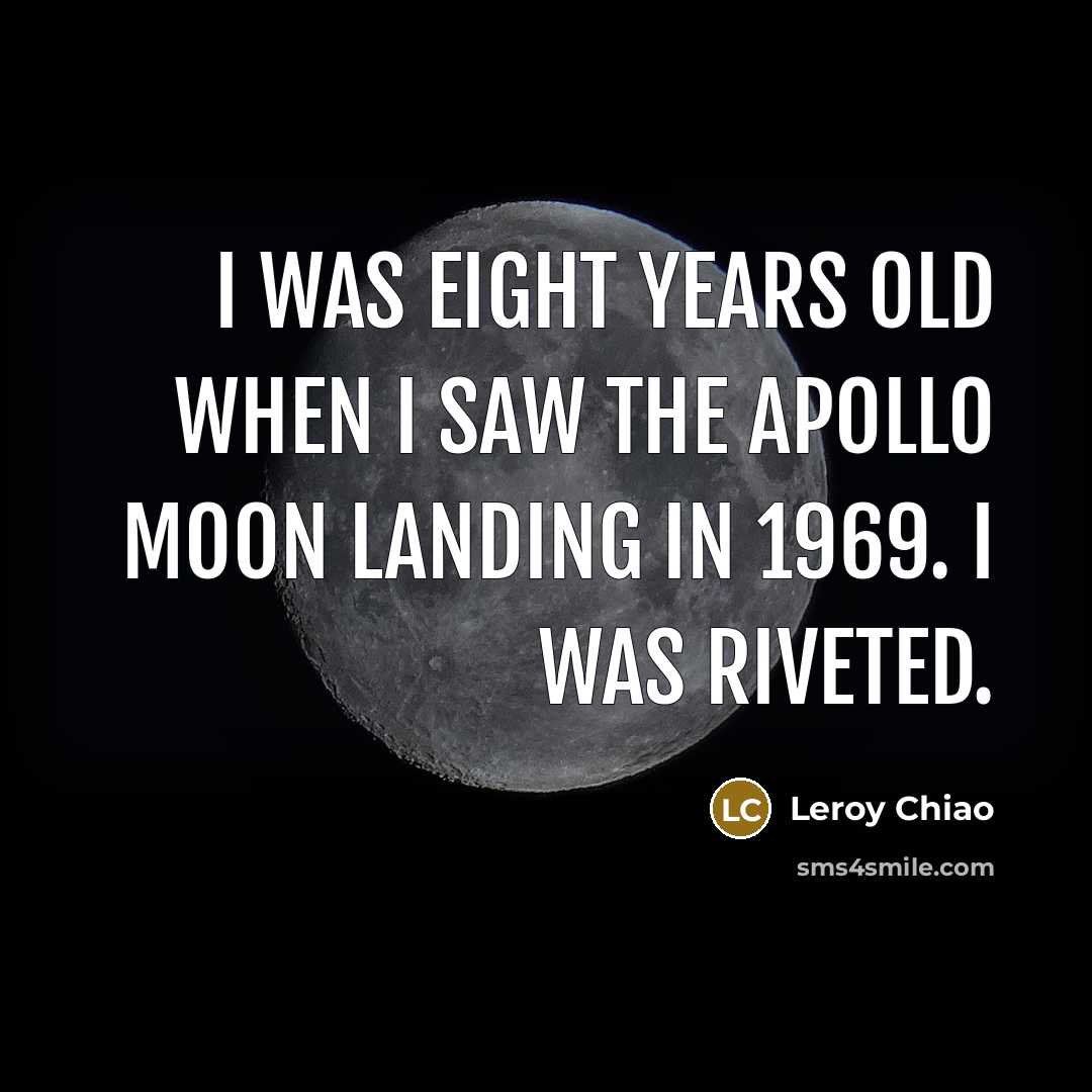 “I was eight years old when I saw the Apollo…” quote by Leroy Chiao