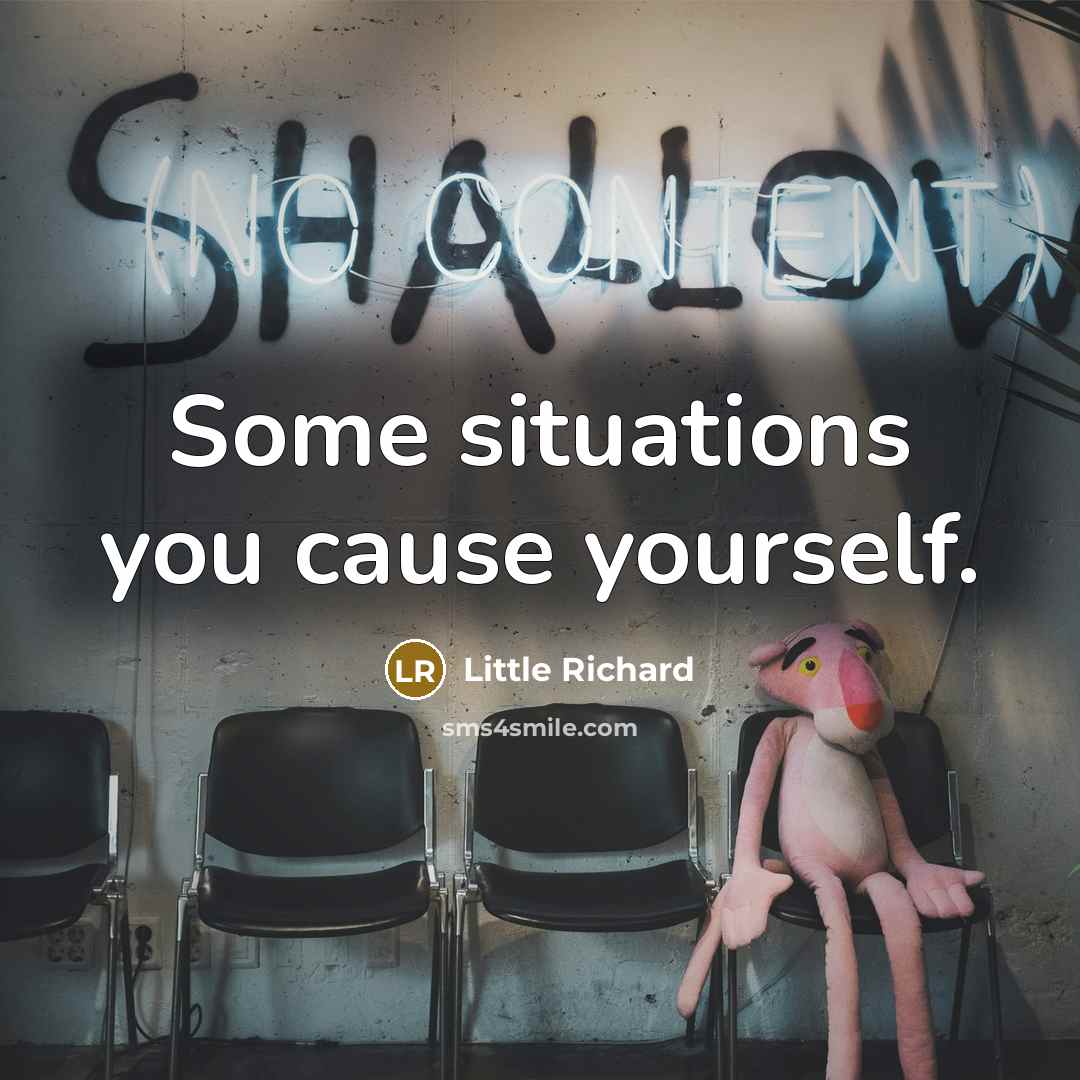 “Some situations you cause yourself.…” quote by Little Richard