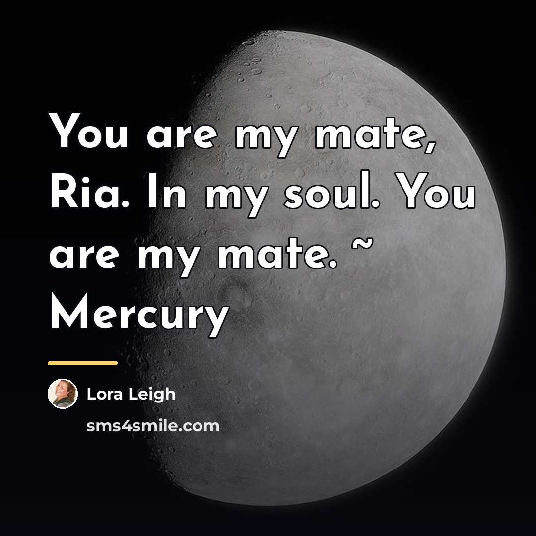 “You are my mate, Ria. In my soul. You are…” quote by Lora Leigh