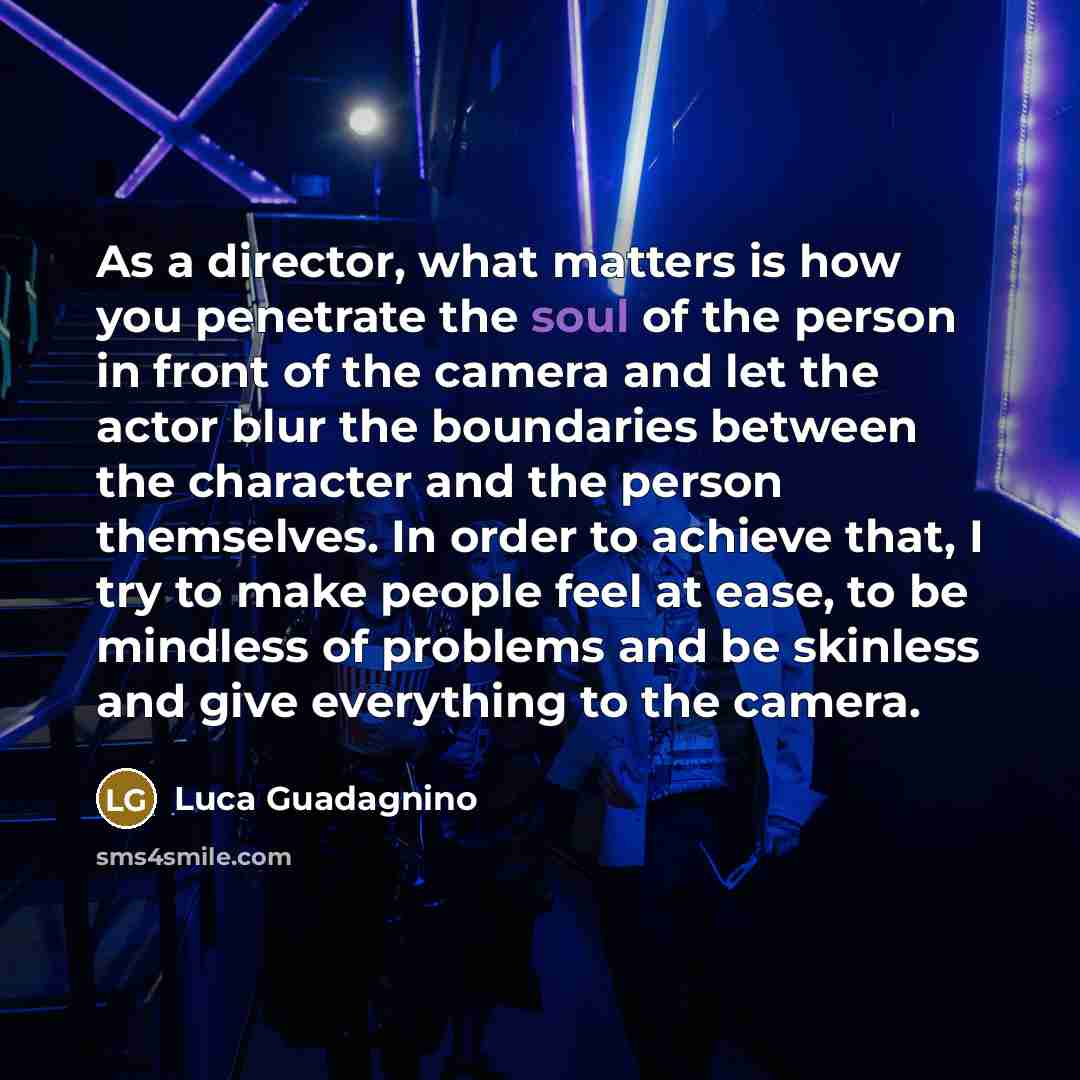 “As a director, what matters is how you penetrate the…” quote by Luca Guadagnino