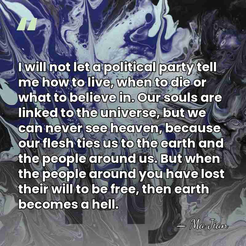 I will not let a political party tell me how to live,&hellip; - Ma Jian