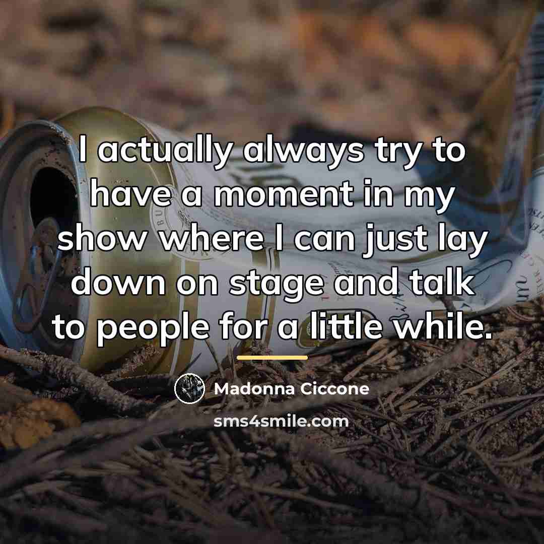 “I actually always try to have a moment in my…” quote by Madonna Ciccone