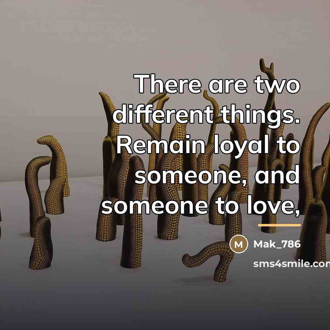 “There are two different things. Remain loyal to someone, and…” quote by Mak_786
