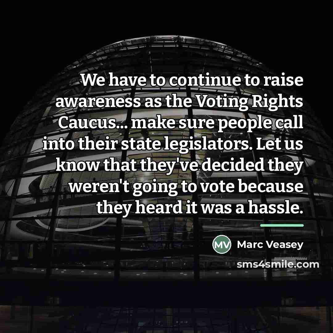 “We have to continue to raise awareness as the Voting…” quote by Marc Veasey