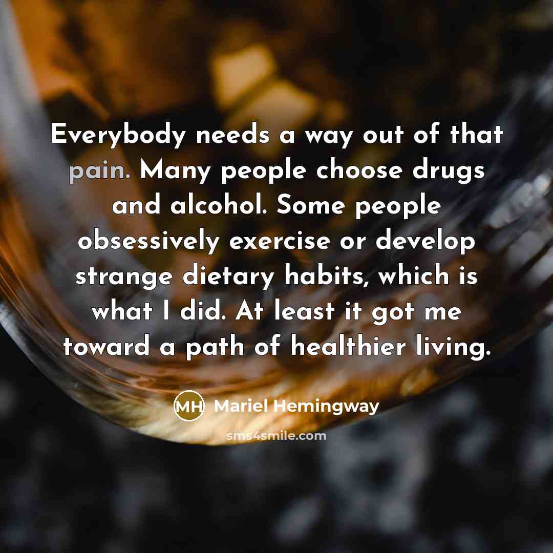 “Everybody needs a way out of that pain. Many people…” quote by Mariel Hemingway