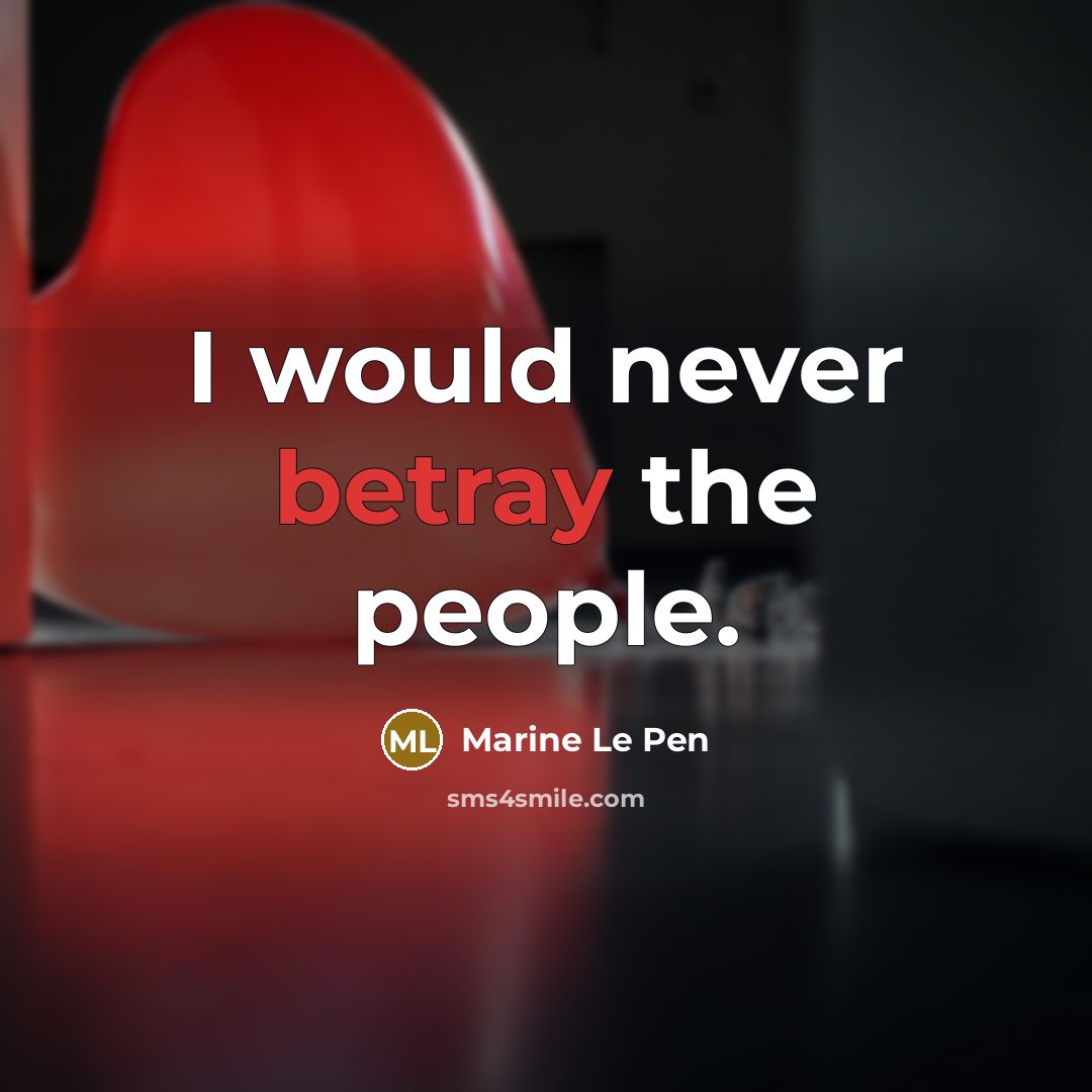 “I would never betray the people.…” quote by Marine Le Pen