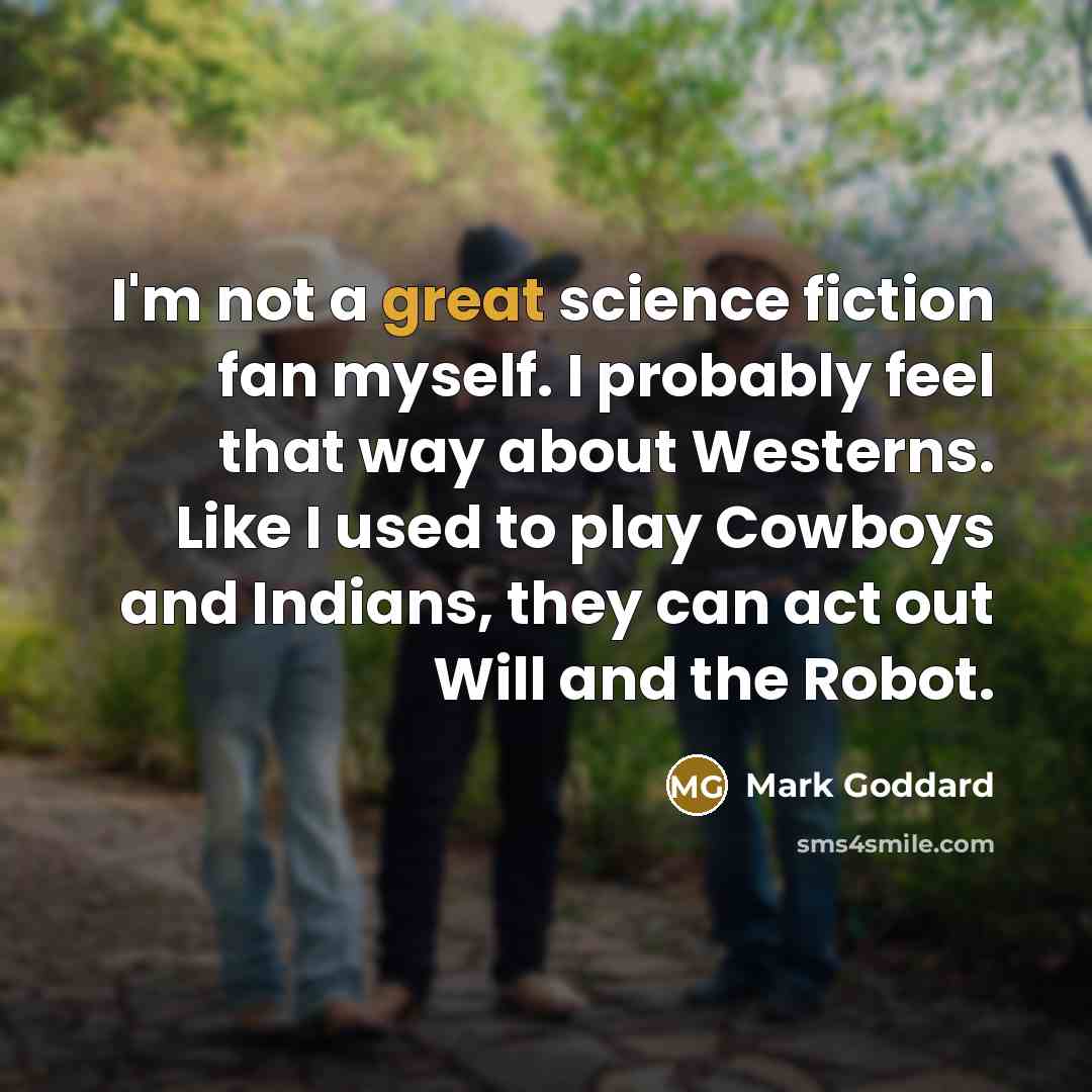 “I'm not a great science fiction fan myself. I probably…” quote by Mark Goddard