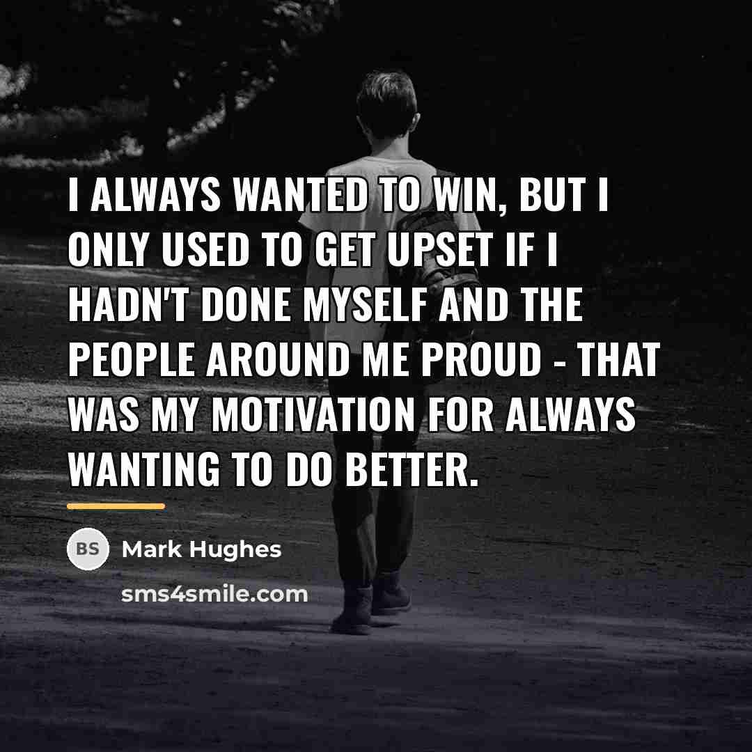 “I always wanted to win, but I only used to…” quote by Mark Hughes