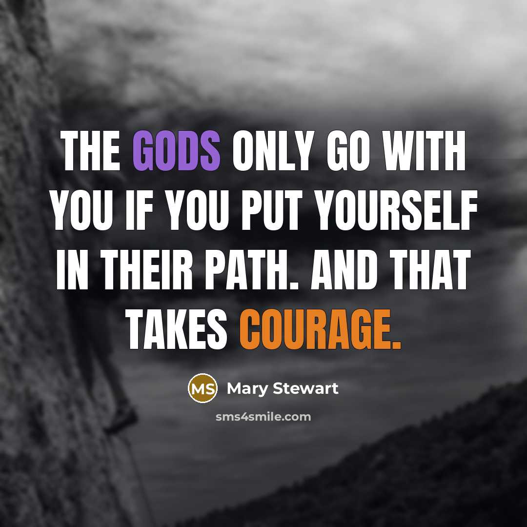 “The gods only go with you if you put yourself…” quote by Mary Stewart