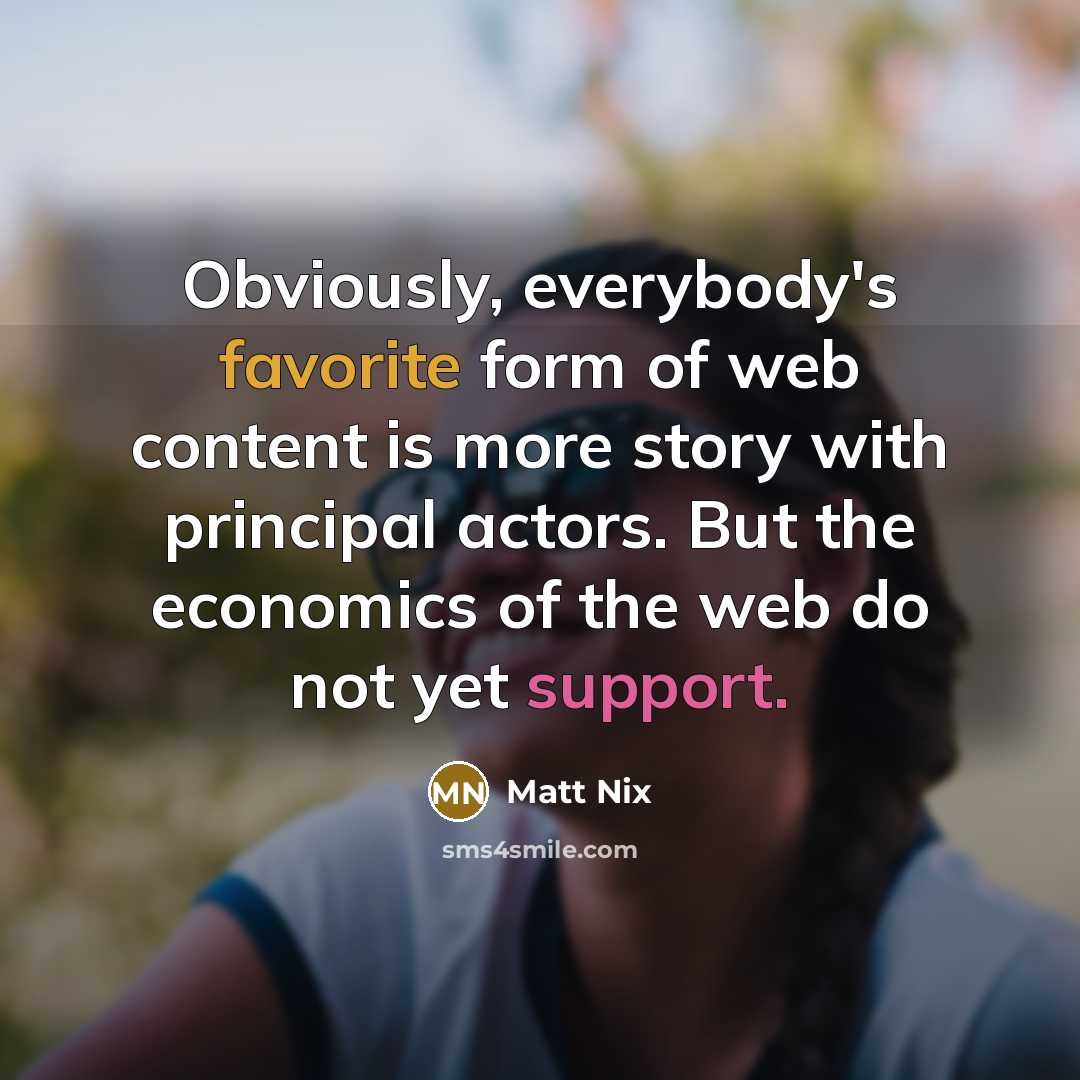 “Obviously, everybody's favorite form of web content is more story…” quote by Matt Nix