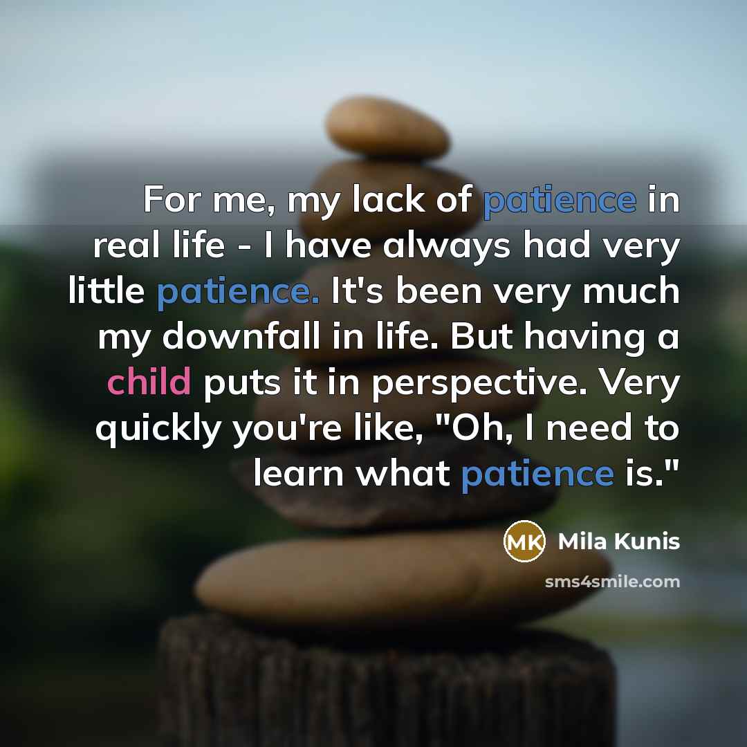 “For me, my lack of patience in real life -…” quote by Mila Kunis