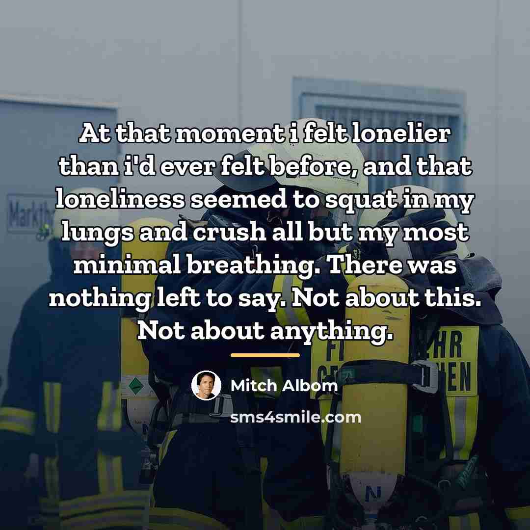 “At that moment i felt lonelier than i'd ever felt…” quote by Mitch Albom