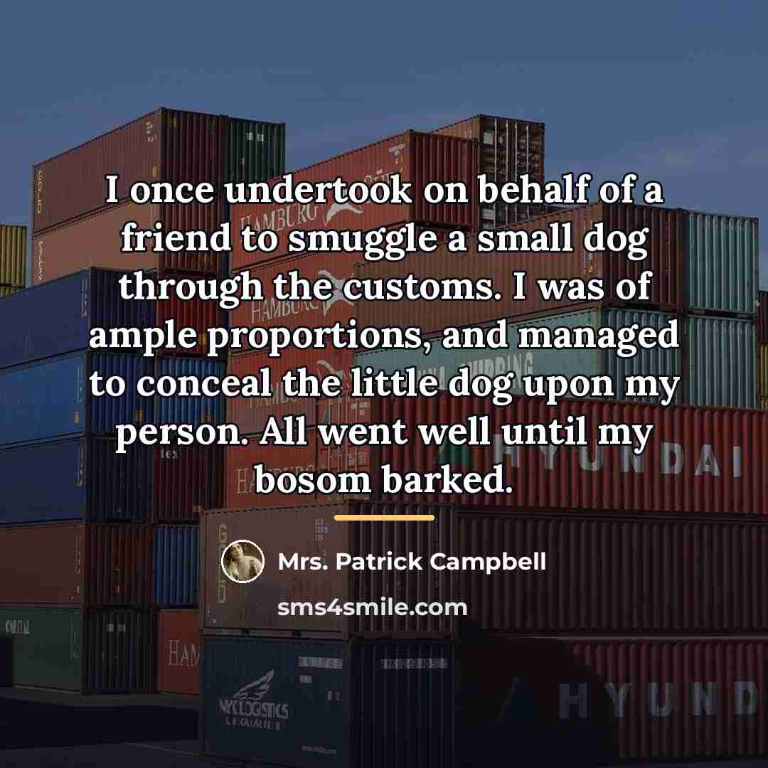 “I once undertook on behalf of a friend to smuggle…” quote by Mrs. Patrick Campbell