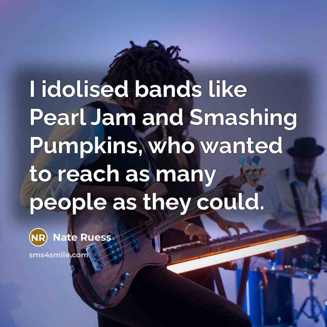 “I idolised bands like Pearl Jam and Smashing Pumpkins, who…” quote by Nate Ruess