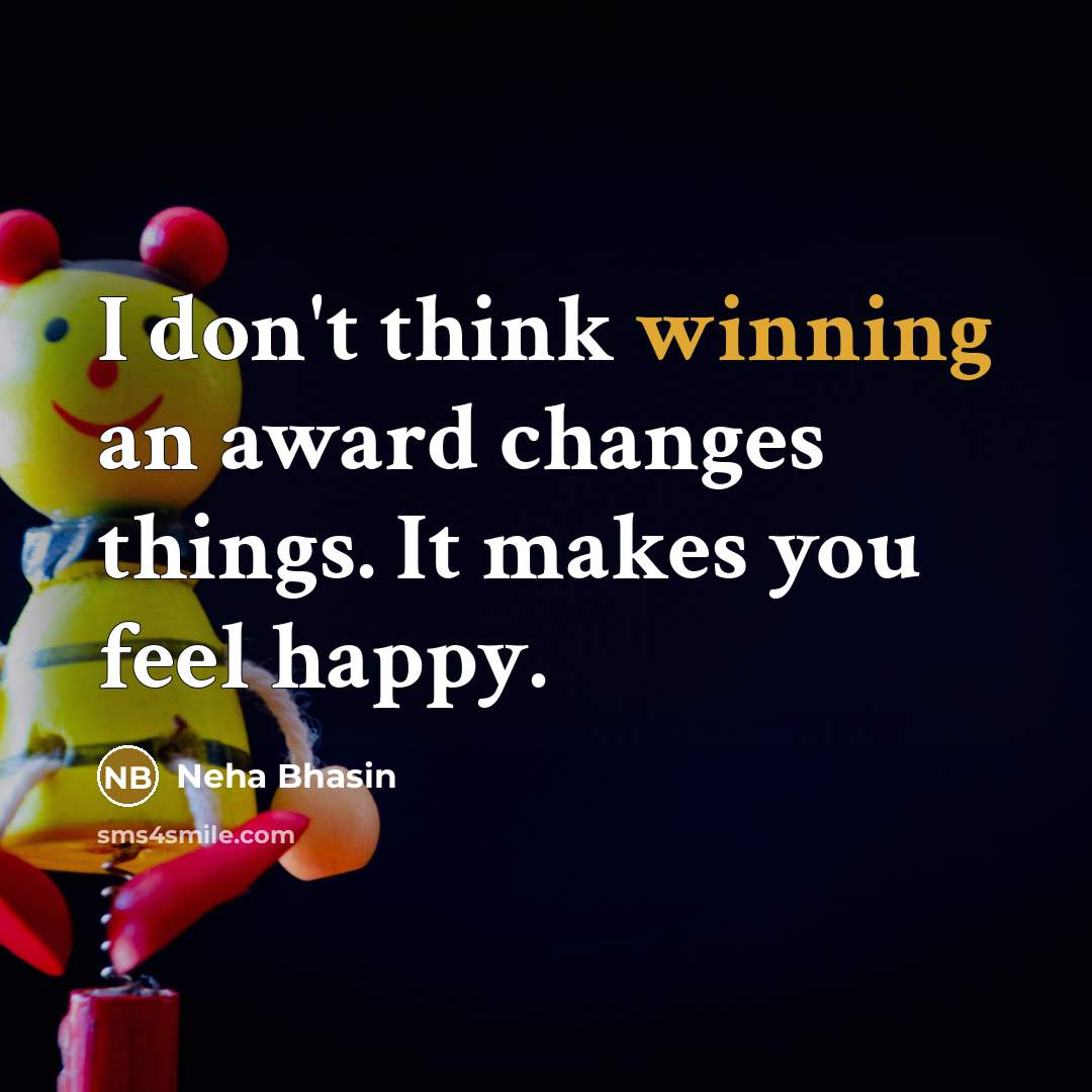 “I don't think winning an award changes things. It makes…” quote by Neha Bhasin