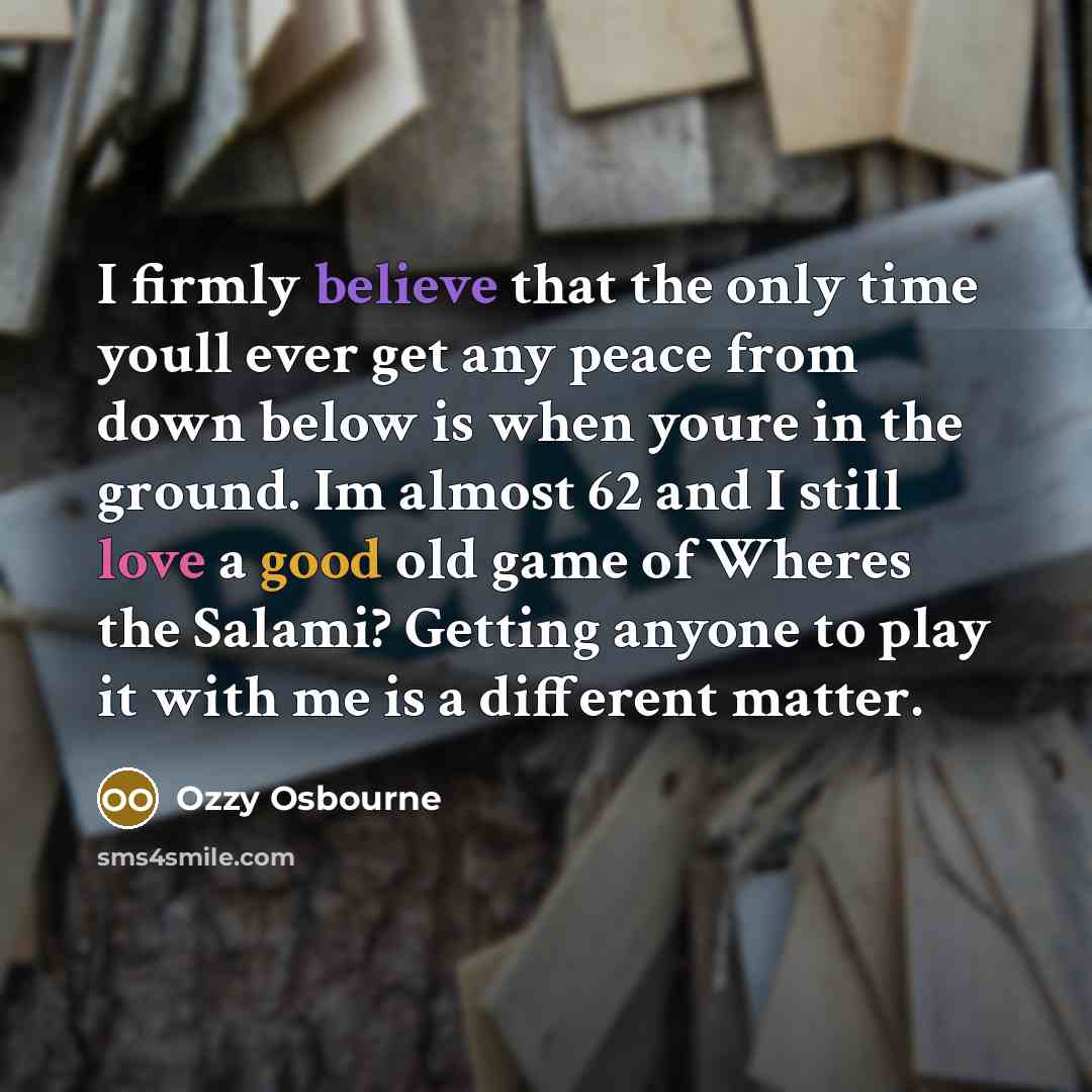 “I firmly believe that the only time youll ever get…” quote by Ozzy Osbourne