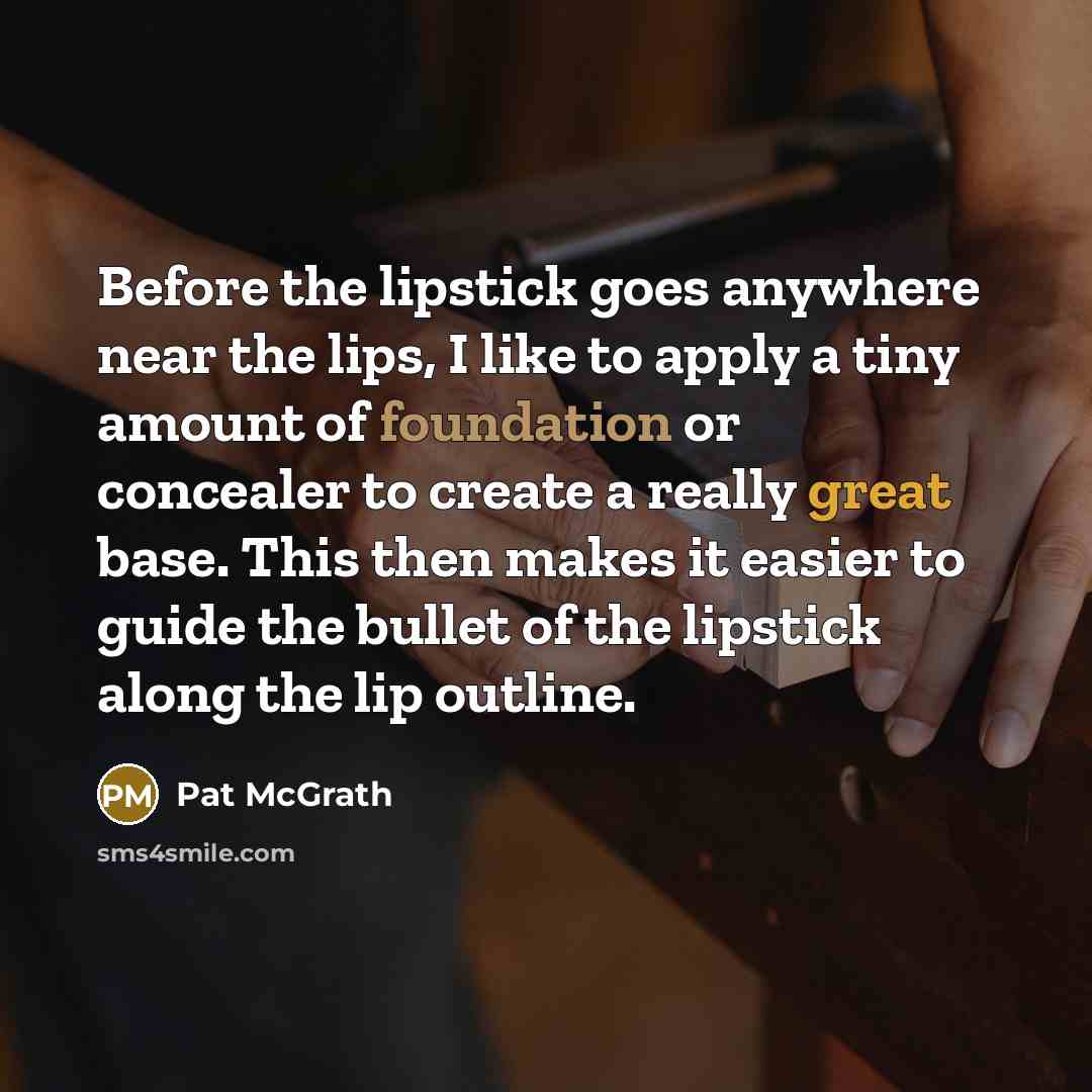 “Before the lipstick goes anywhere near the lips, I like…” quote by Pat McGrath