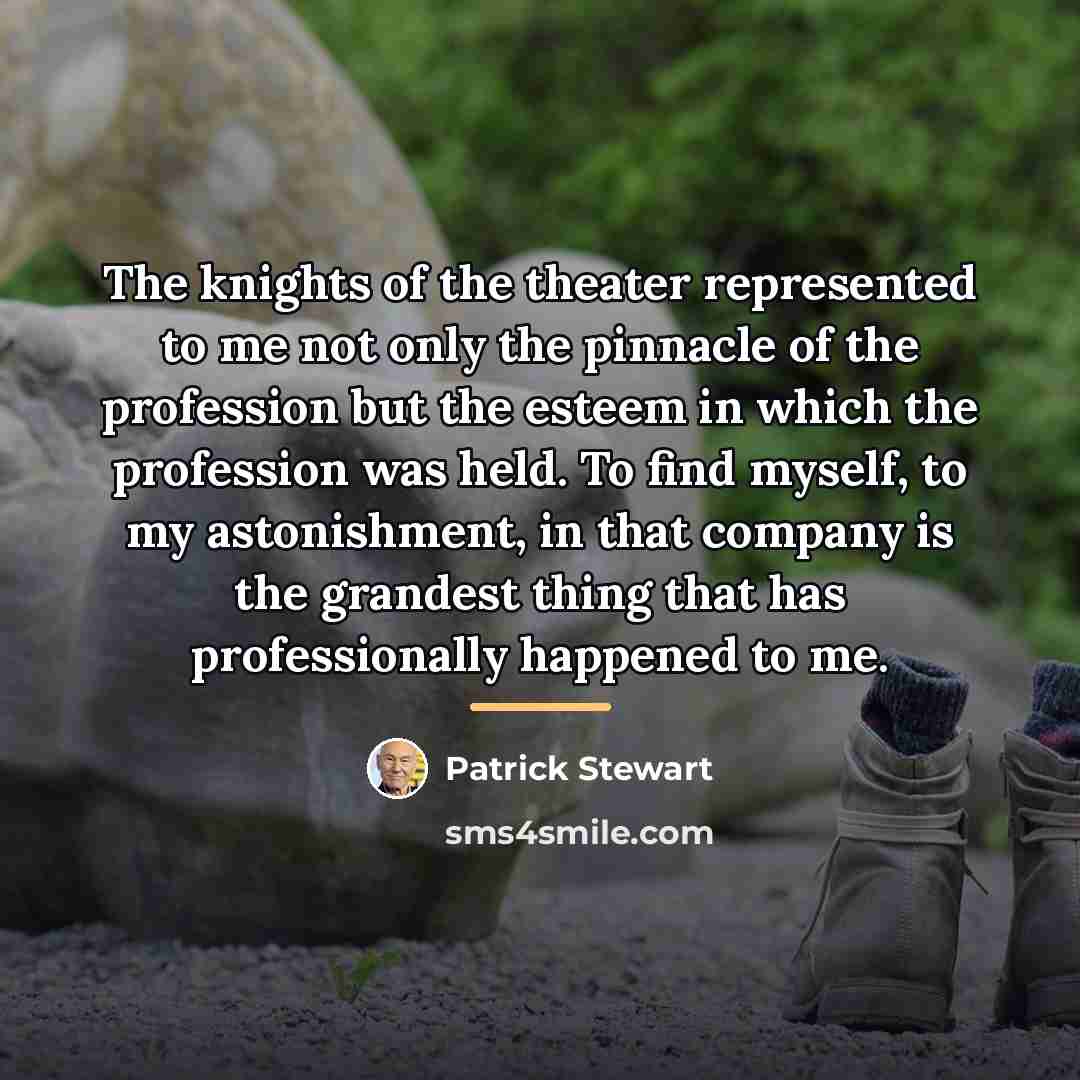 “The knights of the theater represented to me not only…” quote by Patrick Stewart
