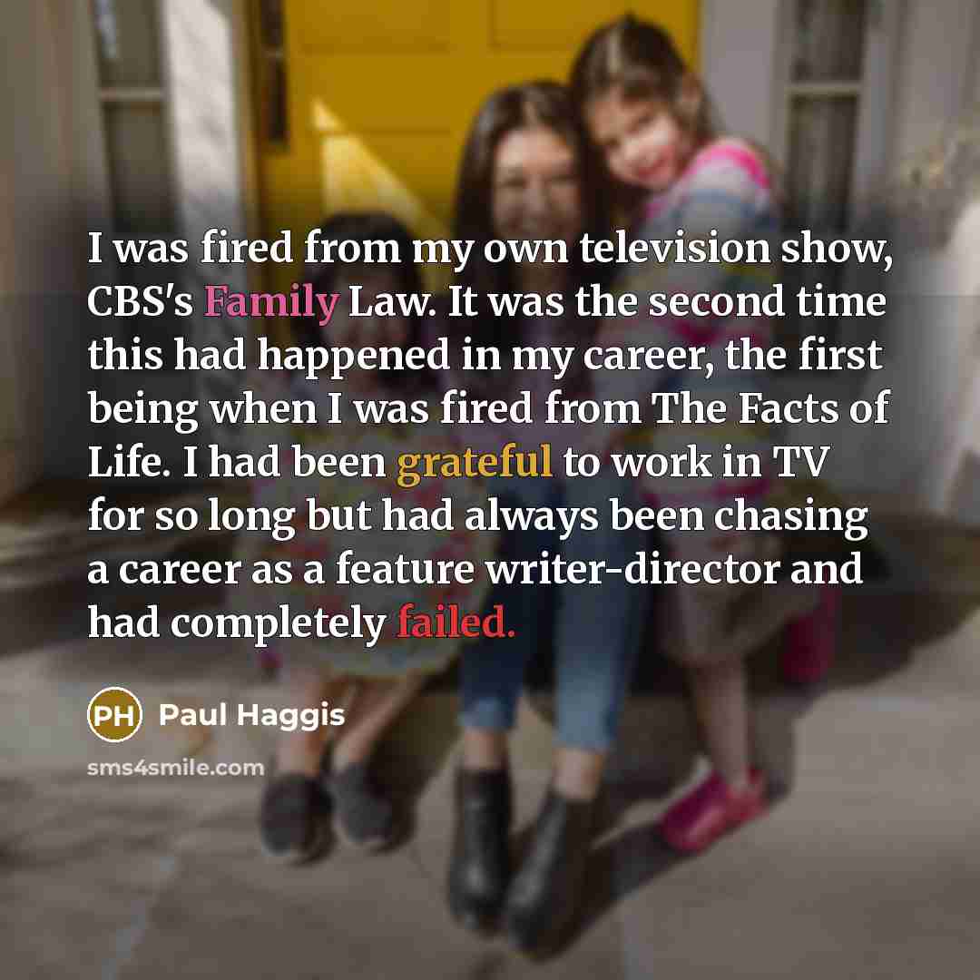 “I was fired from my own television show, CBS's Family…” quote by Paul Haggis