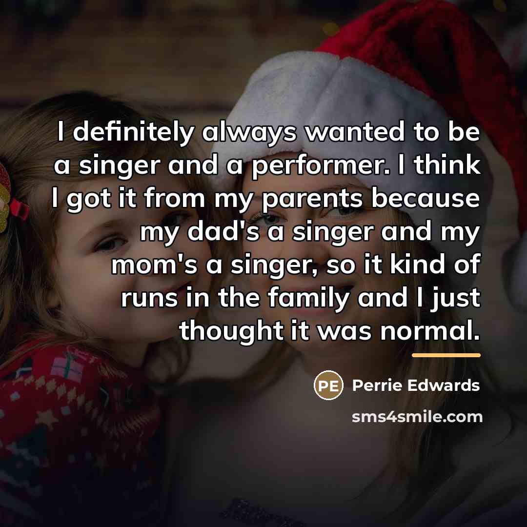 “I definitely always wanted to be a singer and a…” quote by Perrie Edwards