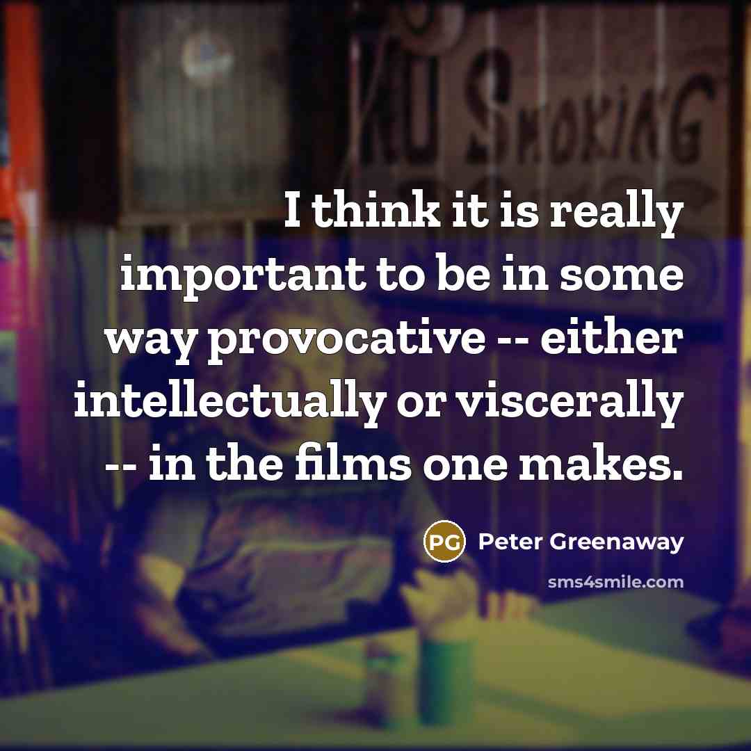 “I think it is really important to be in some…” quote by Peter Greenaway