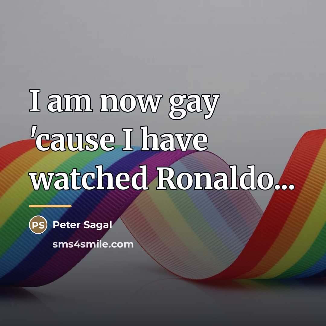 “I am now gay 'cause I have watched Ronaldo...…” quote by Peter Sagal