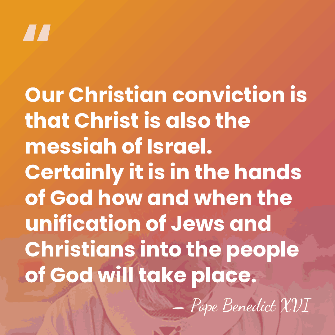 Our Christian conviction is that Christ is also the messiah of Israel.&hellip; - Pope Benedict XVI