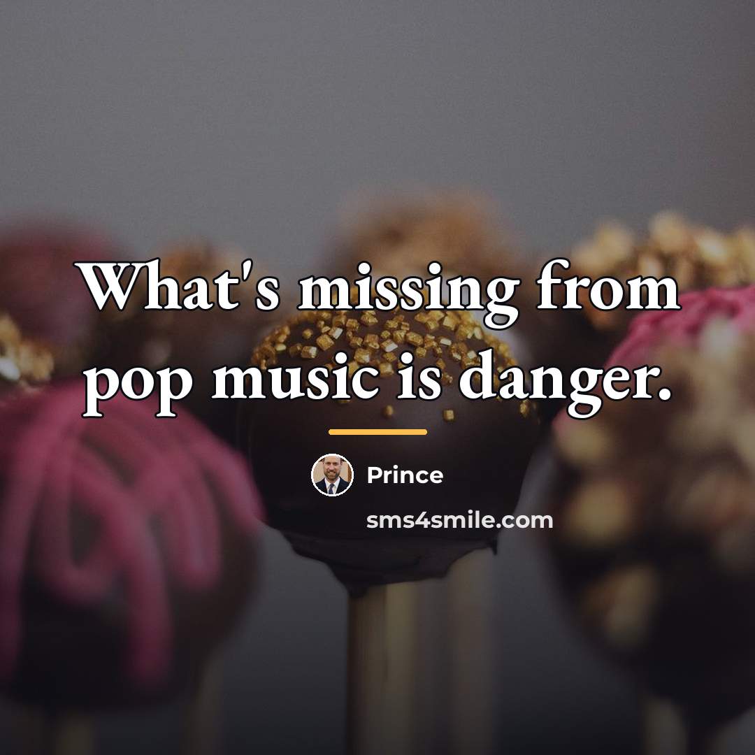 “What's missing from pop music is danger.…” quote by Prince