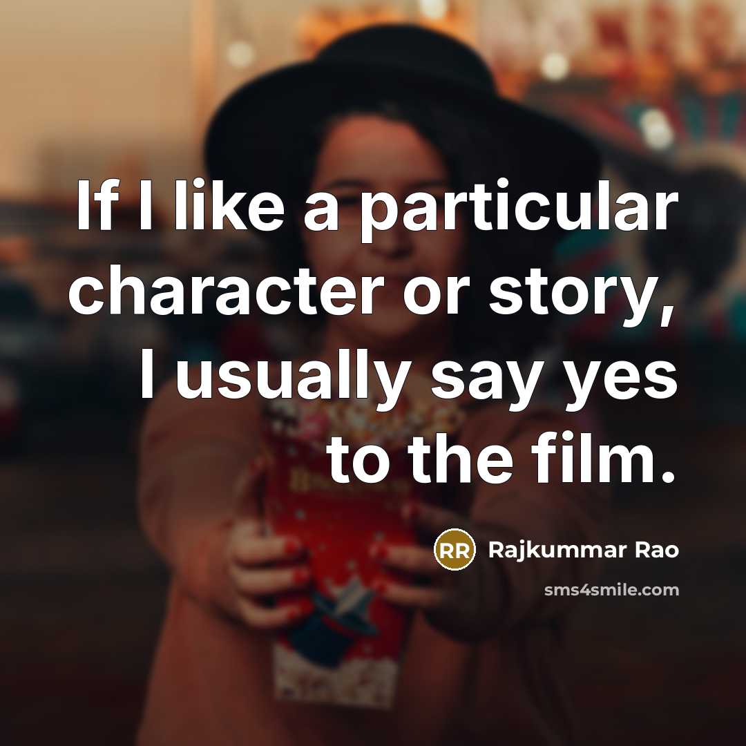 “If I like a particular character or story, I usually…” quote by Rajkummar Rao