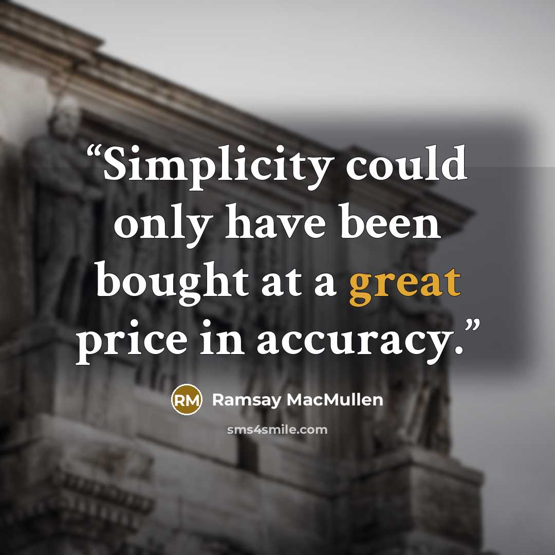 “Simplicity could only have been bought at a great price in accuracy.” quote by Ramsay MacMullen