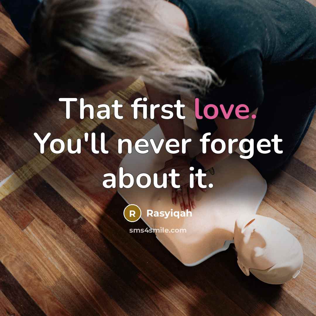 “That first love. You'll never forget about it.…” quote by Rasyiqah