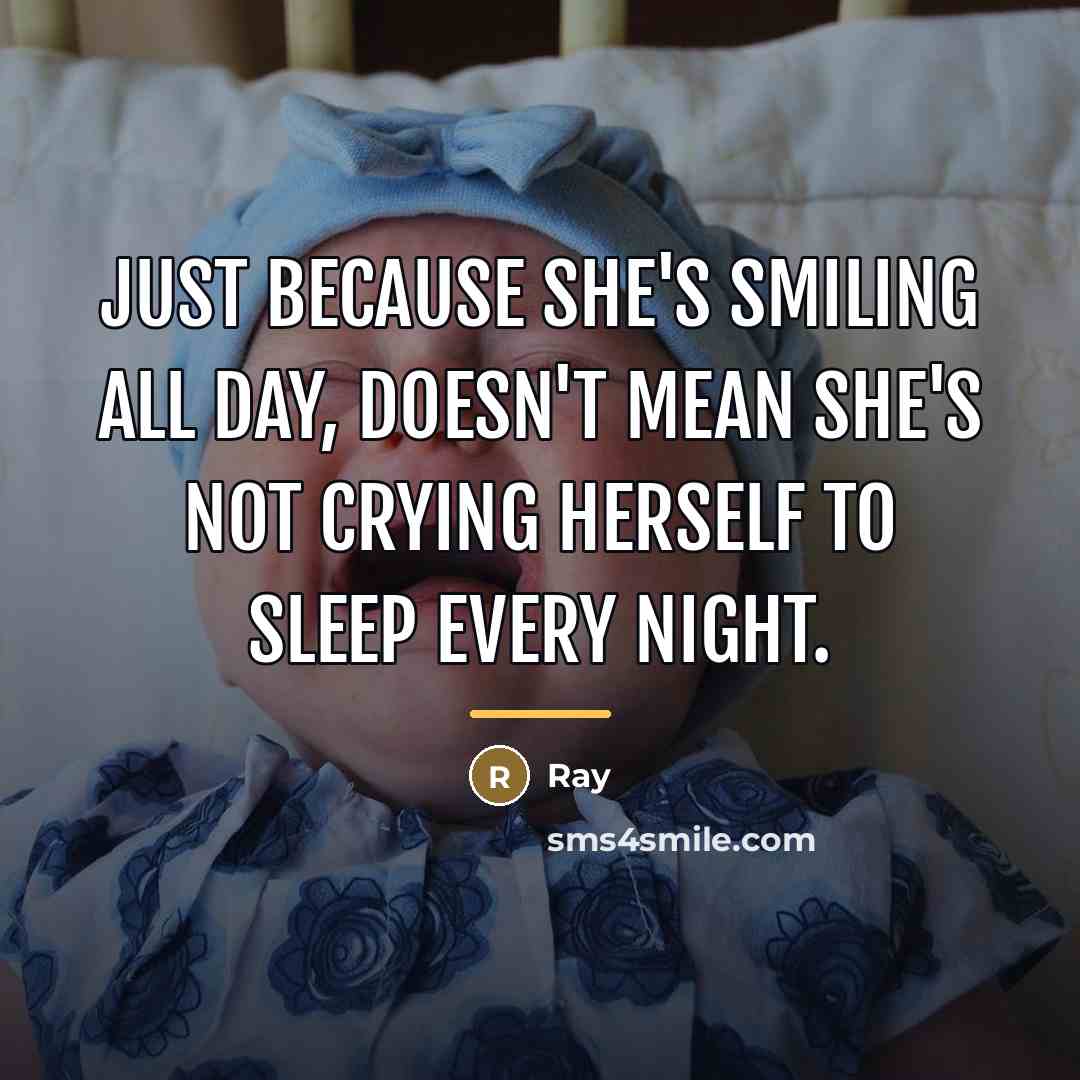 “Just because she's smiling all day, doesn't mean she's not…” quote by Ray