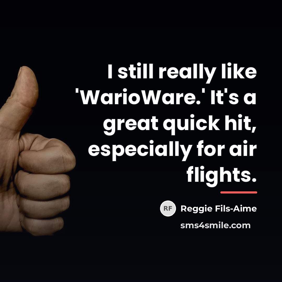 “I still really like 'WarioWare.' It's a great quick hit,…” quote by Reggie Fils-Aime