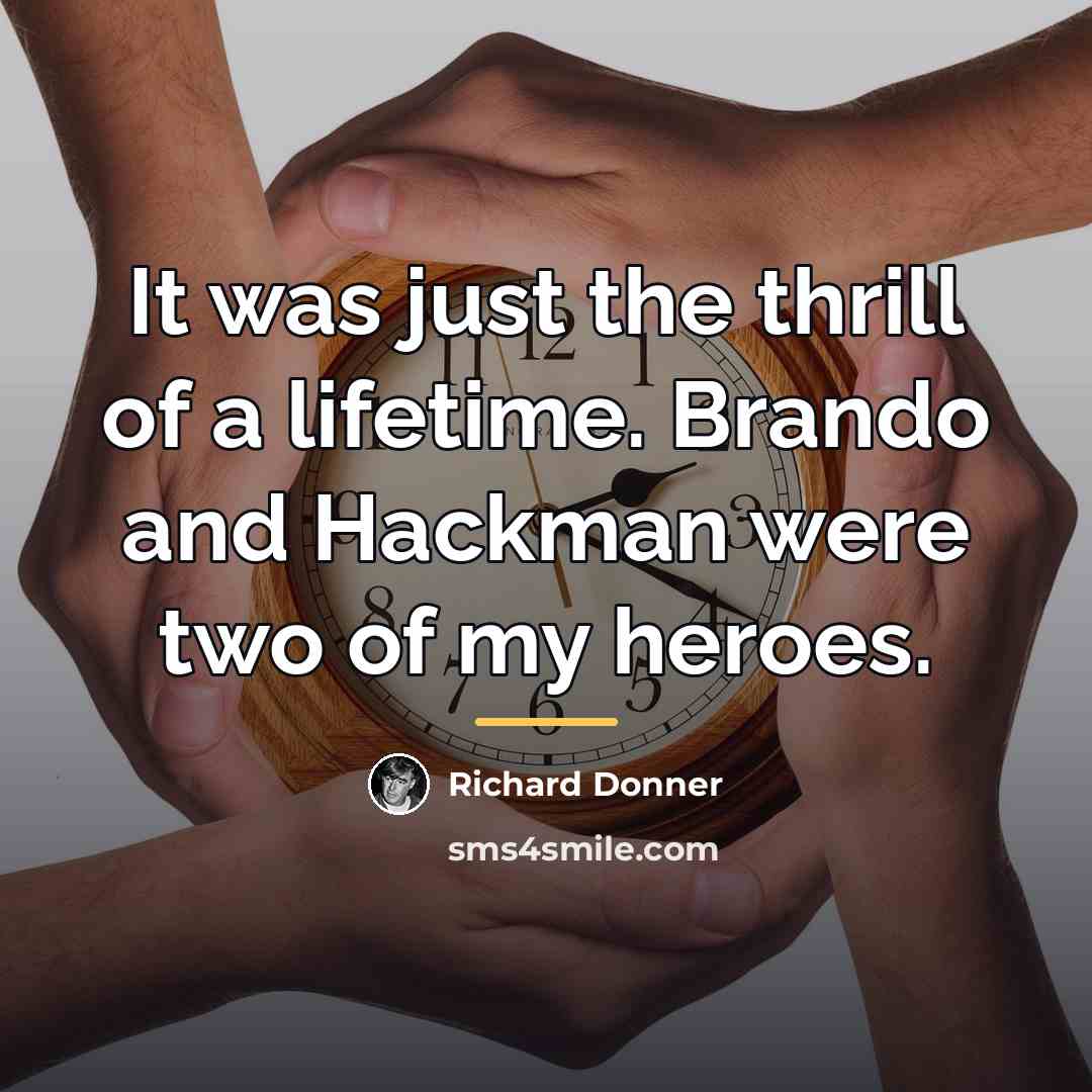 “It was just the thrill of a lifetime. Brando and…” quote by Richard Donner