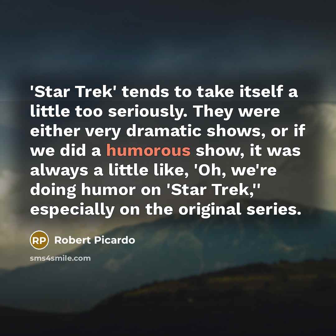 “'Star Trek' tends to take itself a little too seriously.…” quote by Robert Picardo