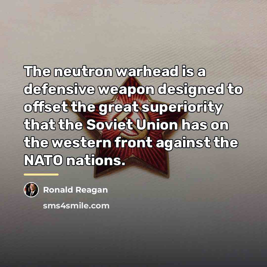 “The neutron warhead is a defensive weapon designed to offset…” quote by Ronald Reagan