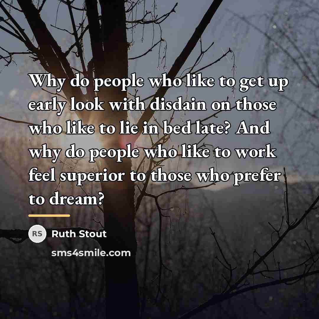 “Why do people who like to get up early look…” quote by Ruth Stout