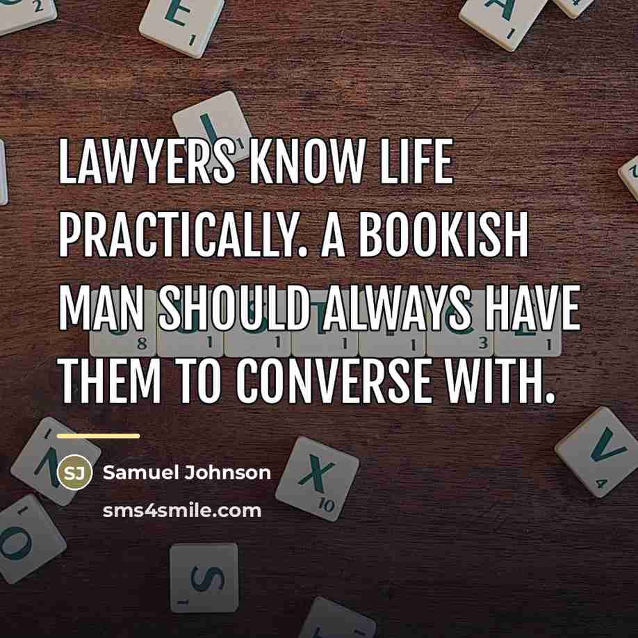 “Lawyers know life practically. A bookish man should always have…” quote by Samuel Johnson