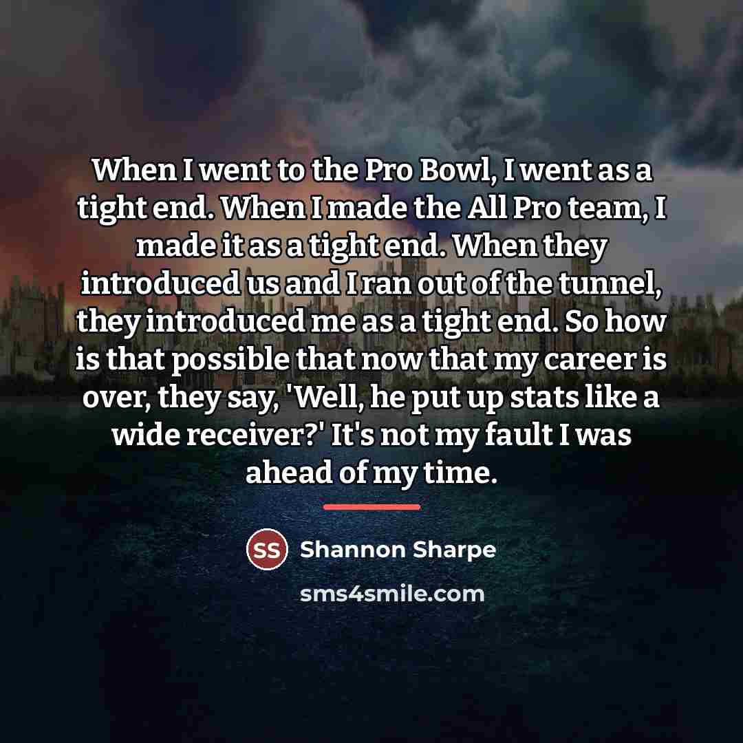“When I went to the Pro Bowl, I went as…” quote by Shannon Sharpe