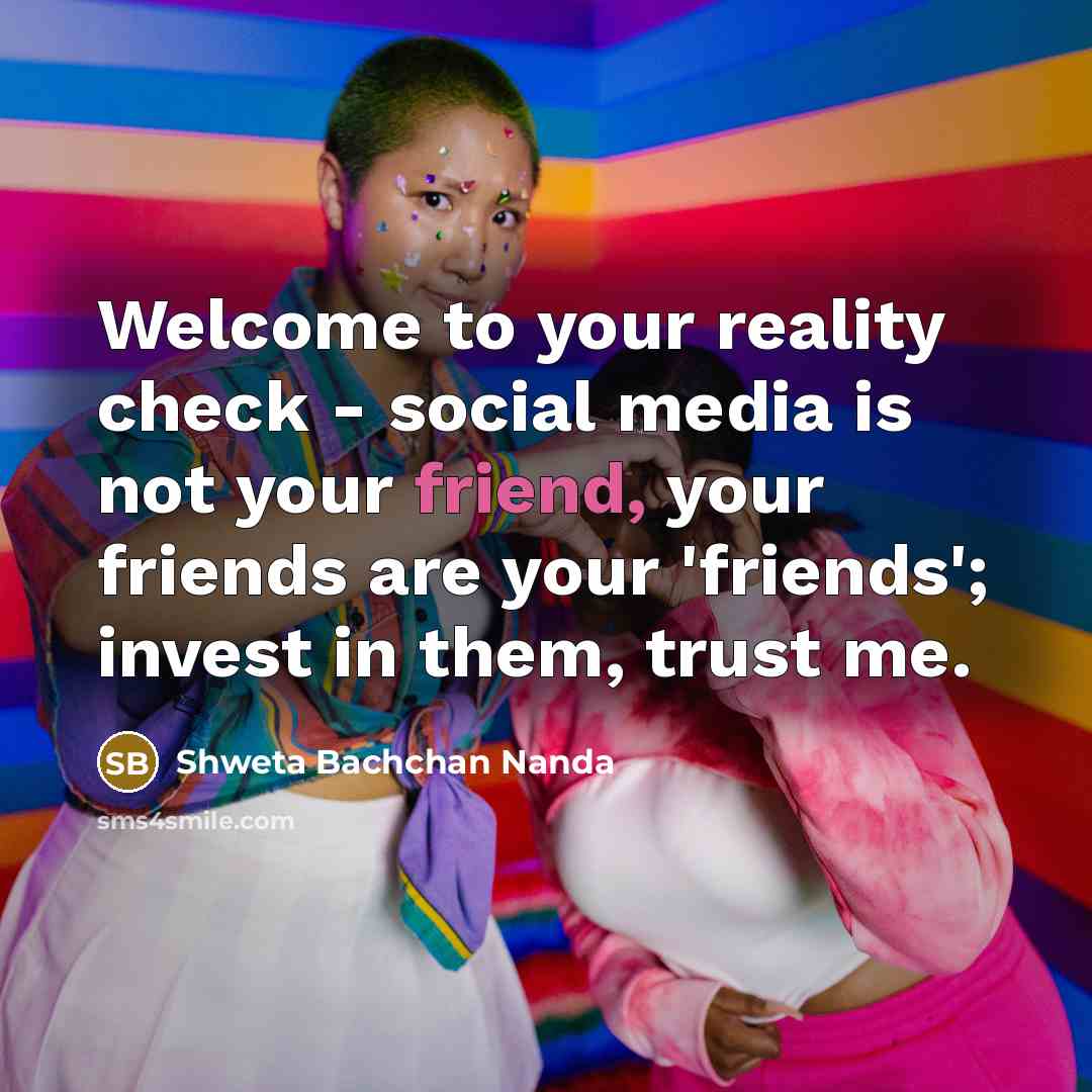 “Welcome to your reality check - social media is not…” quote by Shweta Bachchan Nanda